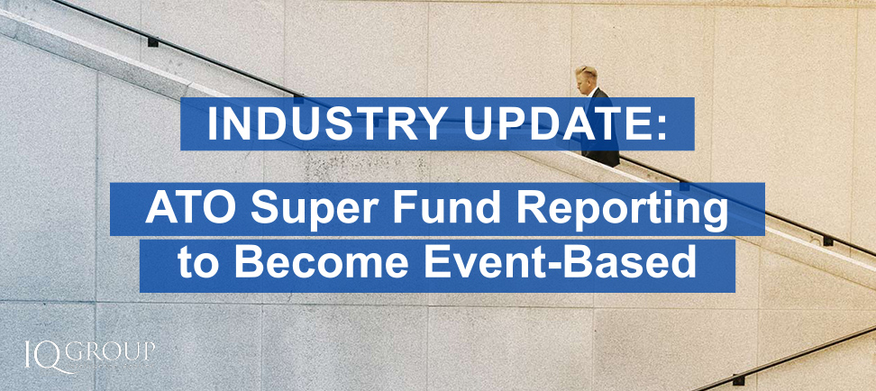 Industry update - ATO Super Fund reporting to become event-based