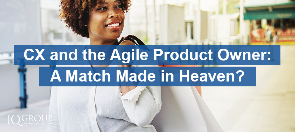 CX and the Agile Product Owner – A Match Made in Heaven?