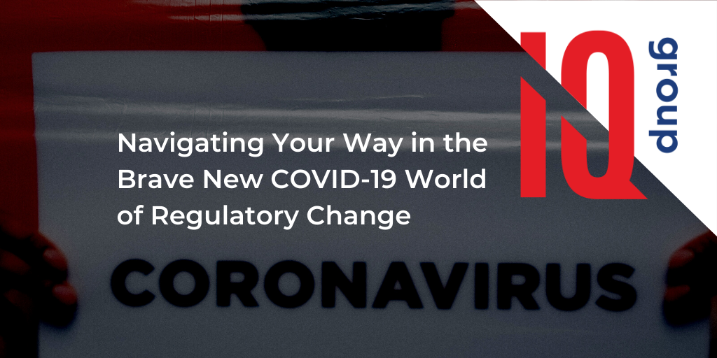 Navigating Your Way in the Brave New COVID-19 World of Regulatory Change